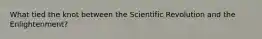 What tied the knot between the Scientific Revolution and the Enlightenment?