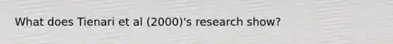 What does Tienari et al (2000)'s research show?