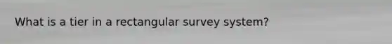 What is a tier in a rectangular survey system?