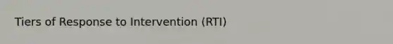 Tiers of Response to Intervention (RTI)