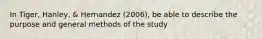 In Tiger, Hanley, & Hernandez (2006), be able to describe the purpose and general methods of the study