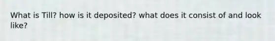 What is Till? how is it deposited? what does it consist of and look like?
