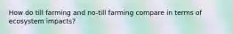 How do till farming and no-till farming compare in terms of ecosystem impacts?