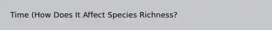 Time (How Does It Affect Species Richness?