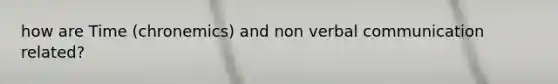 how are Time (chronemics) and non verbal communication related?