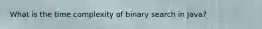 What is the time complexity of binary search in Java?