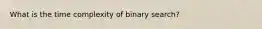 What is the time complexity of binary search?