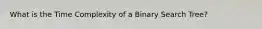What is the Time Complexity of a Binary Search Tree?