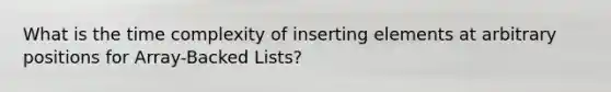 What is the time complexity of inserting elements at arbitrary positions for Array-Backed Lists?