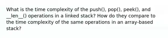 What is the time complexity of the push(), pop(), peek(), and __len__() operations in a linked stack? How do they compare to the time complexity of the same operations in an array-based stack?