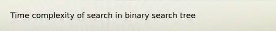 Time complexity of search in binary search tree