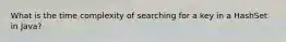 What is the time complexity of searching for a key in a HashSet in Java?