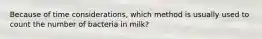 Because of time considerations, which method is usually used to count the number of bacteria in milk?