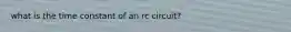 what is the time constant of an rc circuit?