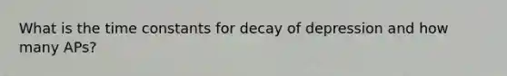 What is the time constants for decay of depression and how many APs?