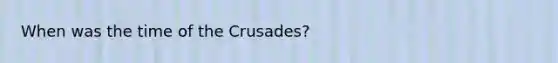 When was the time of the Crusades?