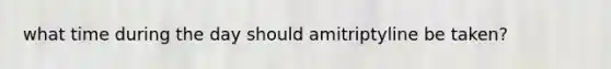 what time during the day should amitriptyline be taken?