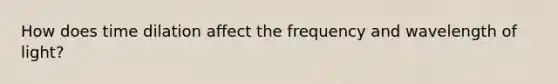 How does time dilation affect the frequency and wavelength of light?