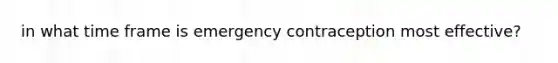 in what time frame is emergency contraception most effective?