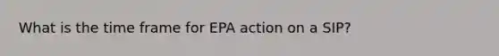 What is the time frame for EPA action on a SIP?