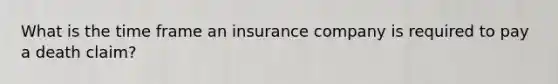 What is the time frame an insurance company is required to pay a death claim?