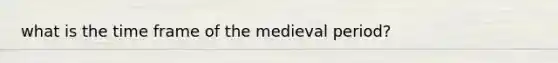 what is the time frame of the medieval period?