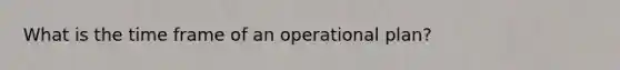 What is the time frame of an operational plan?