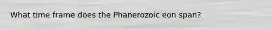 What time frame does the Phanerozoic eon span?