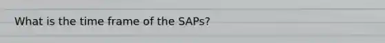 What is the time frame of the SAPs?