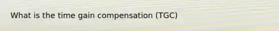 What is the time gain compensation (TGC)