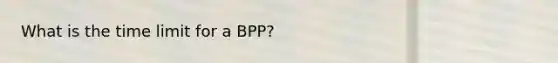 What is the time limit for a BPP?