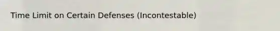 Time Limit on Certain Defenses (Incontestable)