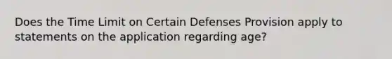 Does the Time Limit on Certain Defenses Provision apply to statements on the application regarding age?