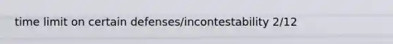 time limit on certain defenses/incontestability 2/12