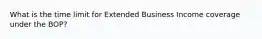 What is the time limit for Extended Business Income coverage under the BOP?