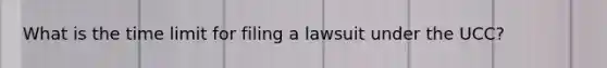 What is the time limit for filing a lawsuit under the UCC?