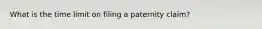 What is the time limit on filing a paternity claim?