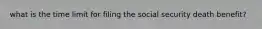 what is the time limit for filing the social security death benefit?