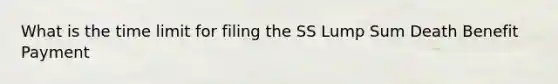 What is the time limit for filing the SS Lump Sum Death Benefit Payment