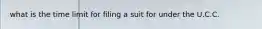 what is the time limit for filing a suit for under the U.C.C.