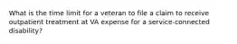 What is the time limit for a veteran to file a claim to receive outpatient treatment at VA expense for a service-connected disability?