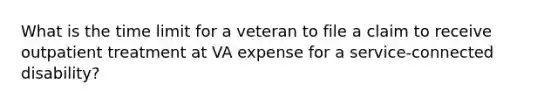 What is the time limit for a veteran to file a claim to receive outpatient treatment at VA expense for a service-connected disability?