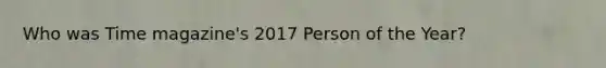 Who was Time magazine's 2017 Person of the Year?