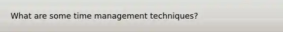 What are some time management techniques?