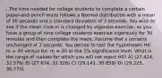 . The time needed for college students to complete a certain paper-and-pencil maze follows a Normal distribution with a mean of 30 seconds and a standard deviation of 3 seconds. You wish to see if the mean time m is changed by vigorous exercise, so you have a group of nine college students exercise vigorously for 30 minutes and then complete the maze. Assume that s remains unchanged at 3 seconds. You decide to test the hypotheses H0: m = 30 versus Ha: m ≠ 30 at the 1% significance level. What is the range of -values for which you will not reject H0? A) (27.424, 32.576) B) (27.674, 32.326) C) (29.141, 30.859) D) (29.225, 30.775)