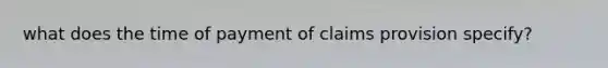 what does the time of payment of claims provision specify?