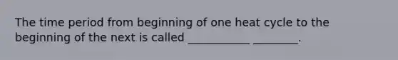 The time period from beginning of one heat cycle to the beginning of the next is called ___________ ________.