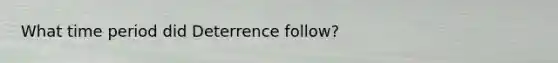 What time period did Deterrence follow?