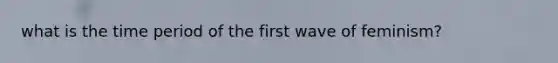 what is the time period of the first wave of feminism?