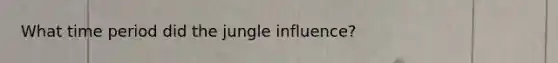 What time period did the jungle influence?
